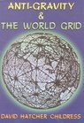 Anti-Gravity and the World Grid - David Hatcher (David Hatcher Childress) Childress - 9780932813039