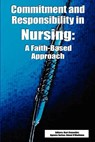 Commitment and Responsibility in Nursing - Bart S. Cusveller ; Agneta Sutton ; Dsnal P. O'Mathzna - 9780932914514