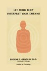 Let Your Body Interpret Your Dreams - Eugene T. Gendlin - 9780933029019