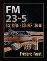 FM 23-5: U.S, Rifle - Caliber .30 M1 - Department Of the Army - 9780934523097
