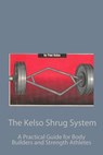 The Kelso Shrug System: A Practical Guide for Body Builders and Strength Athletes - Paul Kelso - 9780934523387