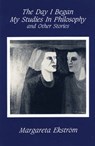 The Day I Began My Studies In Philosophy - Margareta Ekstrom - 9780934834896