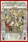 Scholasticism in the Colonial Colleges - James J. Walsh - 9780935372809