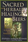 Sacred and Herbal Healing Beers - Stephen Harrod Buhner - 9780937381663