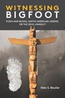 WITNESSING BIGFOOT - Glen S. Boulier - 9780937663288