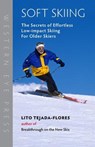 Soft Skiing: The Secrets of Effortless, Low-Impact Skiing for Older Skiers - Lito Tejada-Flores - 9780941283229