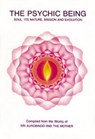 The Psychic Being: Soul: It's Nature, Mission and Evolution - Selections from the Works of Sri Aurobin - 9780941524568