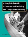 Simplified Guide to Custom Stairbuilding and Tangent Handrailing: Revised Edition - George Di Cristina - 9780941936637
