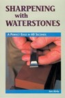 Sharpening with Waterstones: A Perfect Edge in 60 Seconds - Ian J. Kirby - 9780941936767