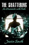 The Shattering: An Encounter with Truth - Jessica Smith - 9780942507195