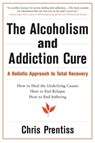 The Alcoholism and Addiction Cure - Chris Prentiss - 9780943015446