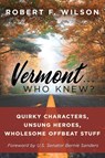 Vermont . . . Who Knew? - Robert F Wilson - 9780943837031