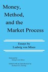 Money, Method, and the Market Process: Essays by Ludwig von Mises - Ludwig Von Mises - 9780945466062