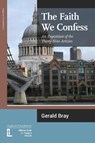 The Faith We Confess - Gerald L Bray - 9780946307845