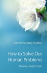 How to Solve Our Human Problems - Geshe Kelsang Gyatso - 9780948006371