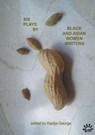 Six Plays By Black and Asian Women Writers - Rukshana Ahmad ; Maya Chowdhry ; Trish Cooke ; Winsome Pinnock - 9780951587720