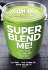 Super Blend Me! - Jason Vale - 9780954766498