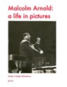 Malcolm Arnold: A Life in Pictures - Paul Harris - 9780955247330