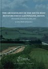 The Archaeology of the South-West Reinforcement Gas Pipeline, Devon - Andrew Mudd ; Stuart Joyce - 9780955353475