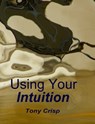 Using Your Intuition - Tony Crisp - 9780955387241