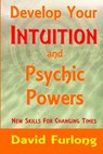 Develop Your Intuition and Psychic Powers - David Furlong - 9780955979507