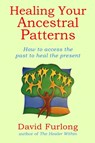Healing Your Ancestral Patterns - David Furlong - 9780955979545