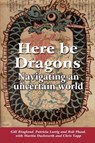Here Be Dragons - Gill Ringland ; Patricia Lustig ; Rob Phaal - 9780956219053