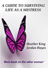 A Guide to Surviving Life as a Mistress - Heather King - 9780956772107