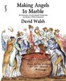 Making Angels in Marble - David Walsh - 9780957000506