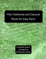 Fifty Traditional And Classical Pieces for Easy Piano - Michael Hewitt - 9780957547094
