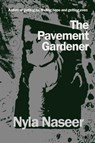 The Pavement Gardener - Nyla Naseer - 9780957599567