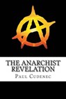 The Anarchist Revelation: Being What We're Meant To Be - Paul Cudenec - 9780957656604