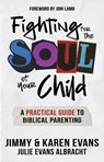 Fighting for the Soul of Your Child - Jimmy Evans ; Karen Evans ; Julie Evans Albracht - 9780960083145