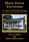 Hart Town Environs: A Chronicle of People, Places and Events Carroll County, Georgia 1825-1900 - John B. Bailey - 9780962802355