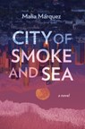 City of Smoke and Sea - Malia Marquez - 9780963952837