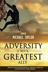 Adversity Is Your Greatest Ally - Michael Wayne Taylor - 9780964189461