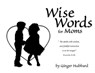 Wise Words for Moms - Ginger Plowman - 9780966378665