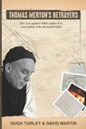 Thomas Merton's Betrayers: The case against Abbot James Fox and author John Howard Griffin - David Martin - 9780967352169