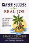 Career Success Without a Real Job: The Career Book for People Too Smart to Work in Corporations - Ernie J. Zelinski - 9780969419471