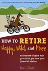 HOW TO RETIRE HAPPY WILD & FREE - Ernie J. Zelinski - 9780969419495