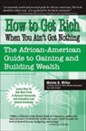 How to Get Rich When You Ain't Got Nothing - Melvin Miller - 9780970222480