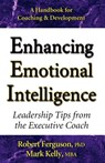 Enhancing Emotional Intelligence: Leadership Tips from the Executive Coach - Mark Kelly - 9780970460622