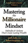 Mastering the Millionaire Mindset: Attitudes & Actions That Create Lasting Wealth - Mark Kelly - 9780970460639