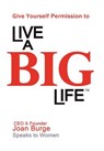Give Yourself Permission to Live a BIG Life - Joan Marie Burge - 9780971745674