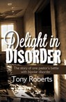 Delight in Disorder: Ministry, Madness, Mission - Tony Roberts - 9780971803893