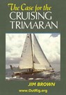 The Case for the Cruising Trimaran - Jim Brown - 9780972146197