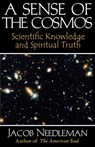 Sense of the Cosmos Scientific Knowledge and Spiritual Truth - Jacob Needleman - 9780972635721