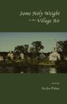 Some Holy Weight in the Village Air - Ira Joe Fisher - 9780972799324