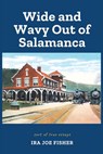 Wide and Wavy Out of Salamanca: Sort of True Essays - Ira Joe Fisher - 9780972799393