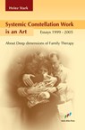 Systemic Constellation Work is an Art: About Deep Dimensions of Family Therapy - Heinz Stark - 9780972900232
